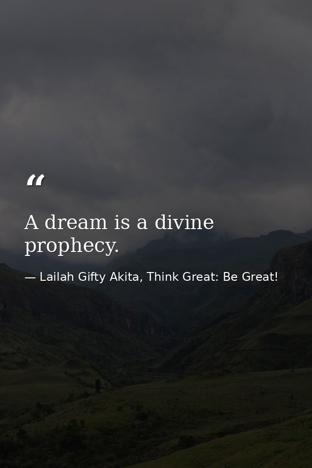 A dream is a divine prophecy. — Lailah Gifty Akita, Think Great: Be Great!