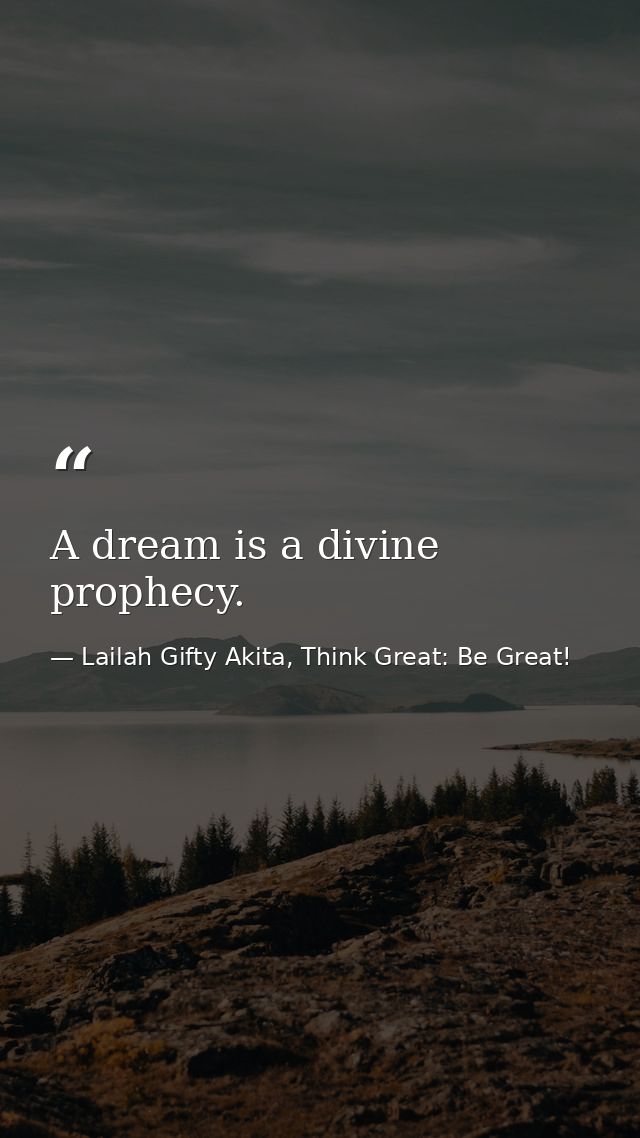 A dream is a divine prophecy. — Lailah Gifty Akita, Think Great: Be Great!