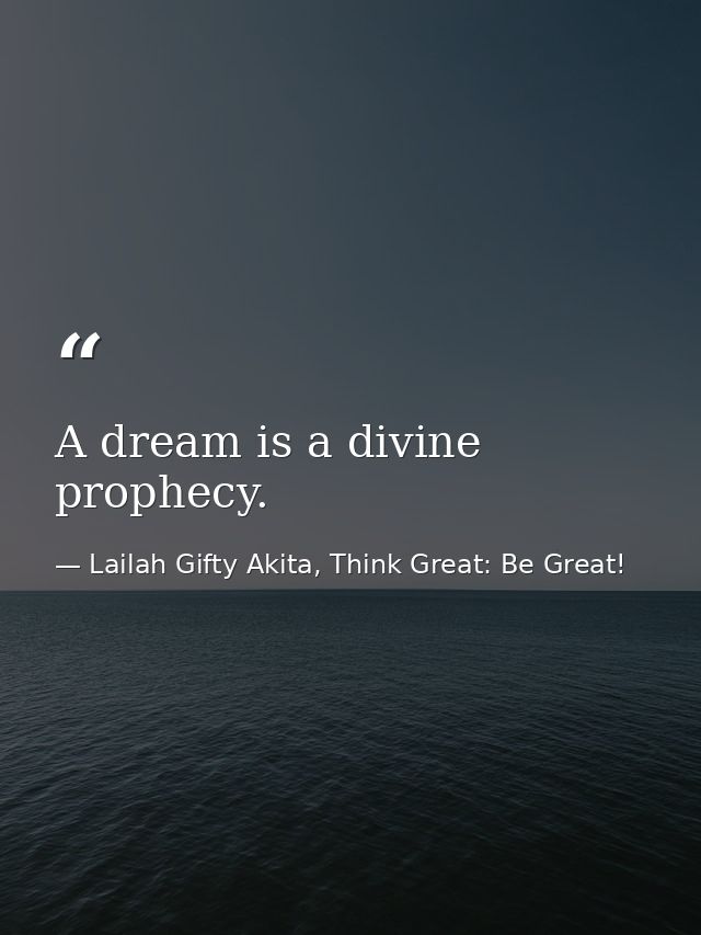 A dream is a divine prophecy. — Lailah Gifty Akita, Think Great: Be Great!