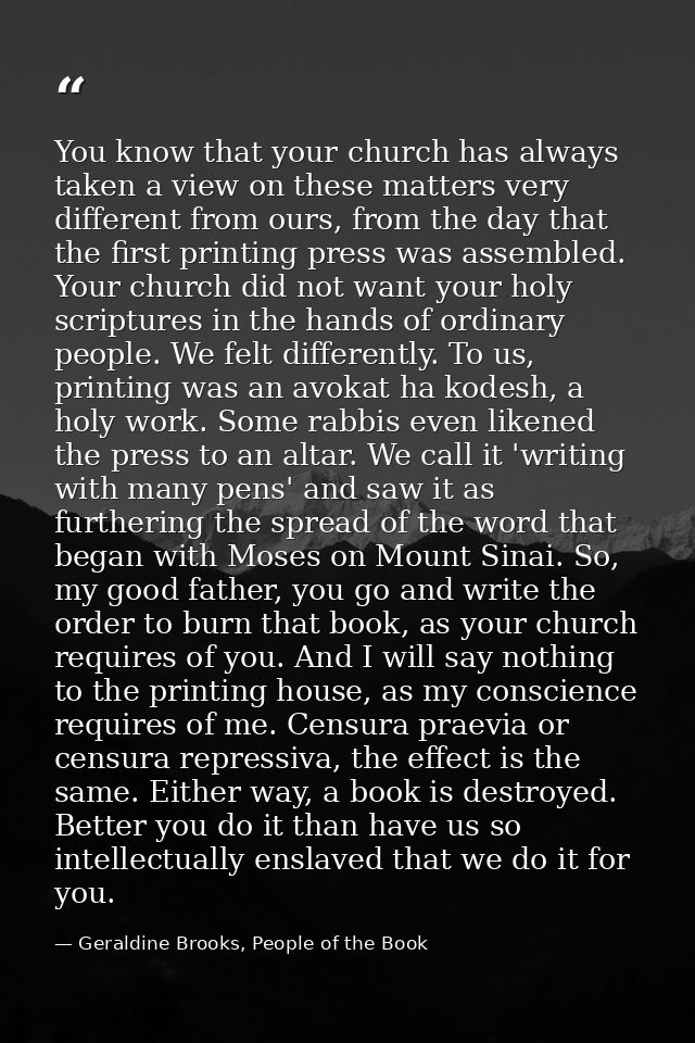 You know that your church has always taken a view on these matters very different from ours, from the day that the first — Geraldine Brooks, People of the Book