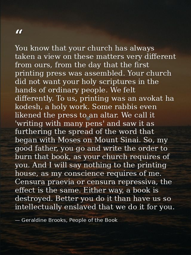 You know that your church has always taken a view on these matters very different from ours, from the day that the first — Geraldine Brooks, People of the Book