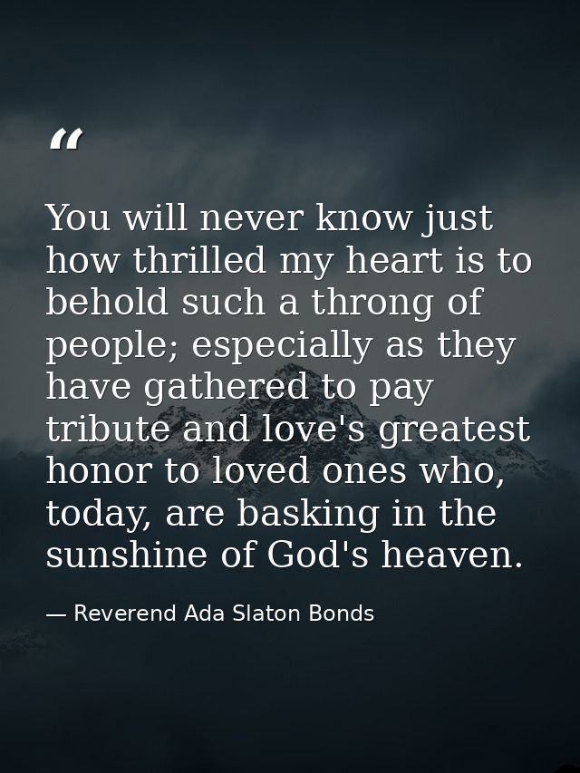 You will never know just how thrilled my heart is to behold such a throng of people; especially as they have gathered to — Reverend Ada Slaton Bonds