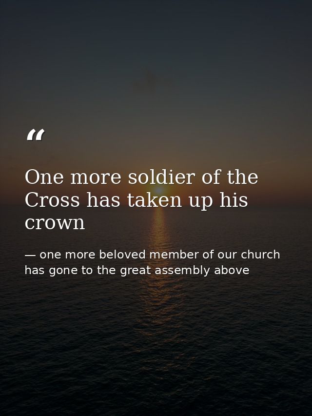One more soldier of the Cross has taken up his crown — one more beloved member of our church has gone to the great assembly above