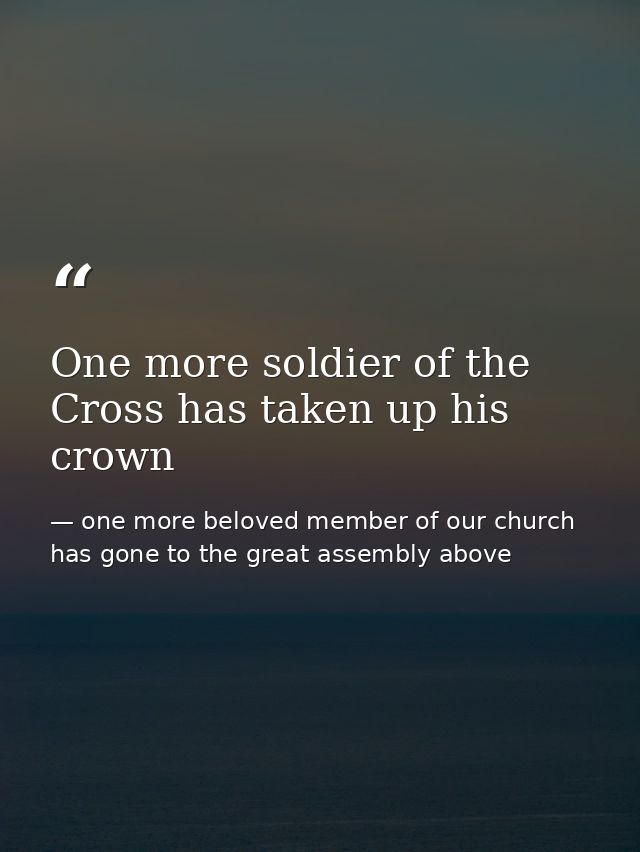 One more soldier of the Cross has taken up his crown — one more beloved member of our church has gone to the great assembly above