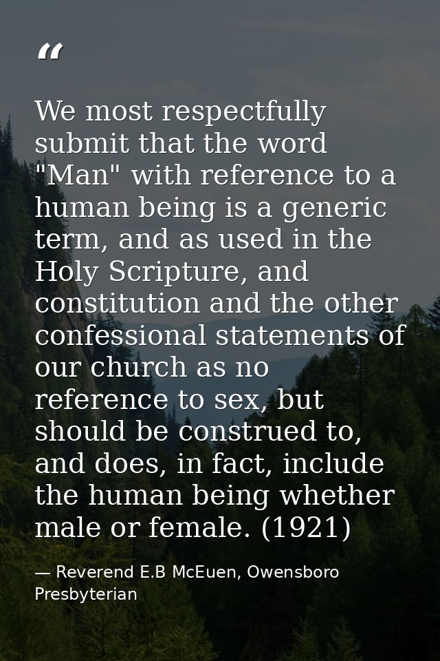 We most respectfully submit that the word "Man" with reference to a human being is a generic term, and as used in the Ho — Reverend E.B McEuen, Owensboro Presbyterian