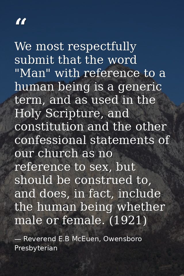 We most respectfully submit that the word "Man" with reference to a human being is a generic term, and as used in the Ho — Reverend E.B McEuen, Owensboro Presbyterian