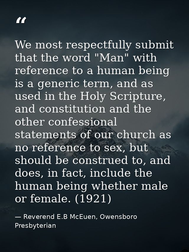 We most respectfully submit that the word "Man" with reference to a human being is a generic term, and as used in the Ho — Reverend E.B McEuen, Owensboro Presbyterian