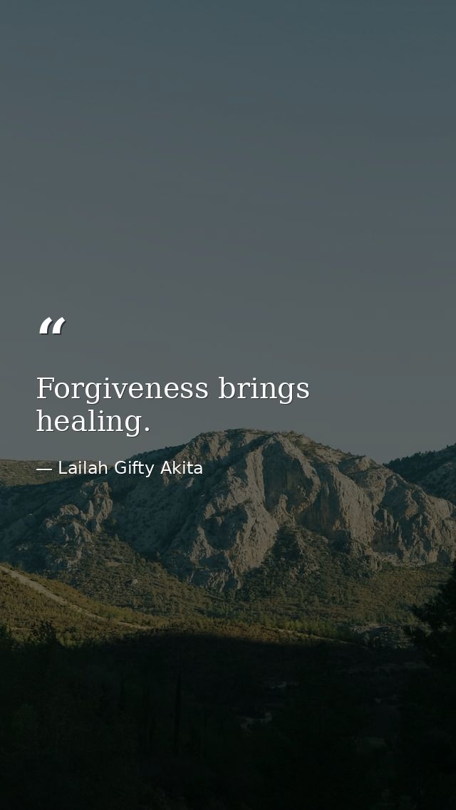 Forgiveness brings healing. — Lailah Gifty Akita