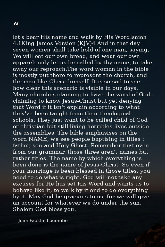 let's bear His name and walk by His WordIsaiah 4:1King James Version (KJV)4 And in that day seven women shall take hold  — Jean Faustin Louembe