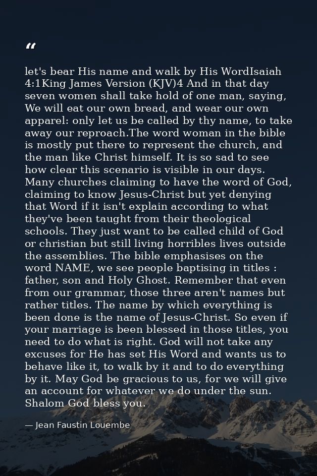 let's bear His name and walk by His WordIsaiah 4:1King James Version (KJV)4 And in that day seven women shall take hold  — Jean Faustin Louembe