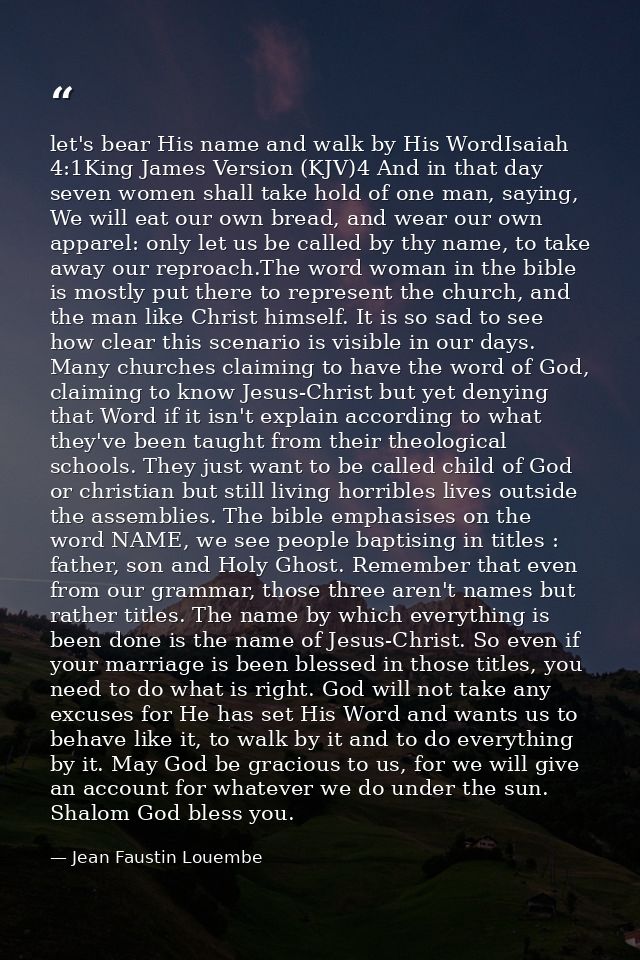 let's bear His name and walk by His WordIsaiah 4:1King James Version (KJV)4 And in that day seven women shall take hold  — Jean Faustin Louembe