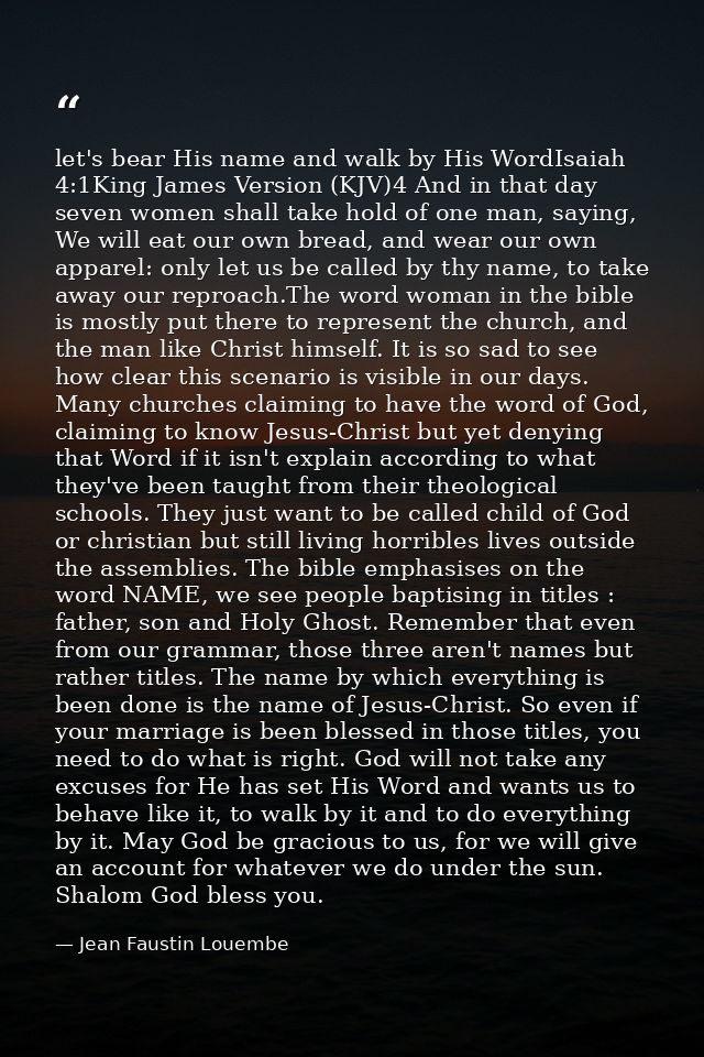 let's bear His name and walk by His WordIsaiah 4:1King James Version (KJV)4 And in that day seven women shall take hold  — Jean Faustin Louembe