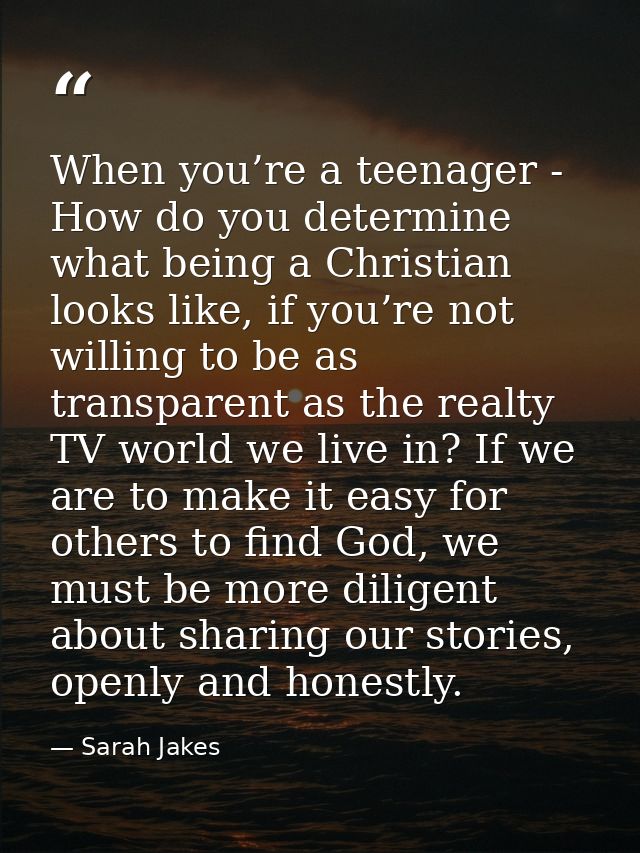 When you’re a teenager - How do you determine what being a Christian looks like, if you’re not willing to be as transpar — Sarah Jakes