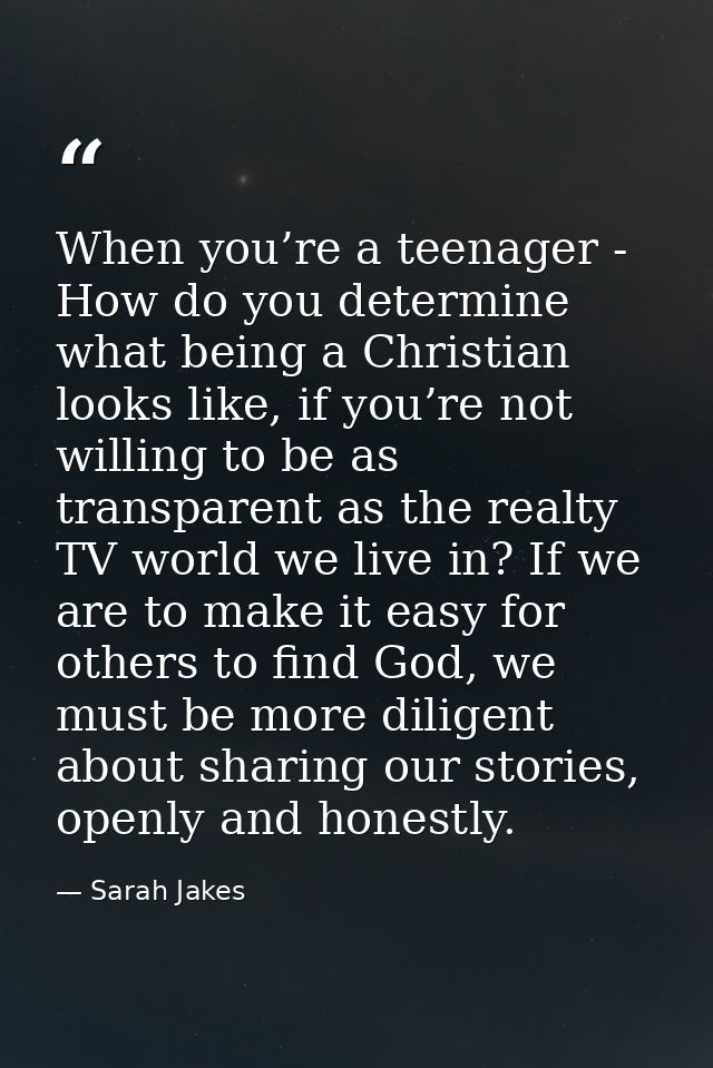 When you’re a teenager - How do you determine what being a Christian looks like, if you’re not willing to be as transpar — Sarah Jakes