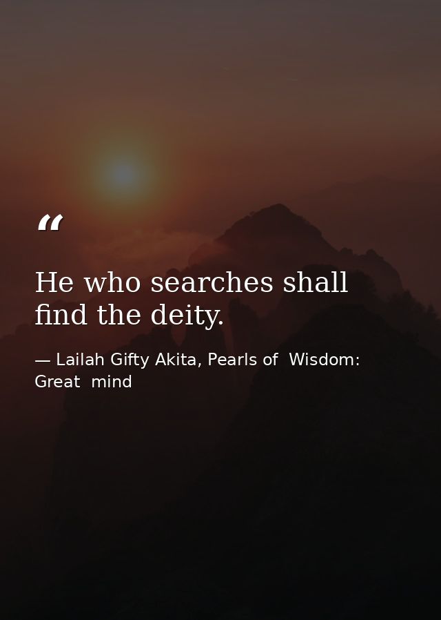 He who searches shall find the deity. — Lailah Gifty Akita, Pearls of  Wisdom: Great  mind