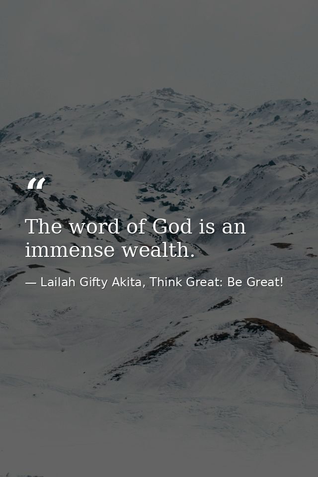 The word of God is an immense wealth. — Lailah Gifty Akita, Think Great: Be Great!