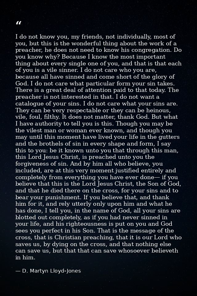 I do not know you, my friends, not individually, most of you, but this is the wonderful thing about the work of a preach — D. Martyn Lloyd-Jones
