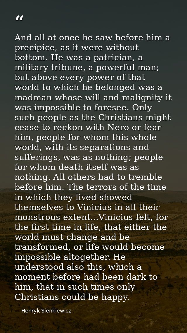 And all at once he saw before him a precipice, as it were without bottom. He was a patrician, a military tribune, a powe — Henryk Sienkiewicz