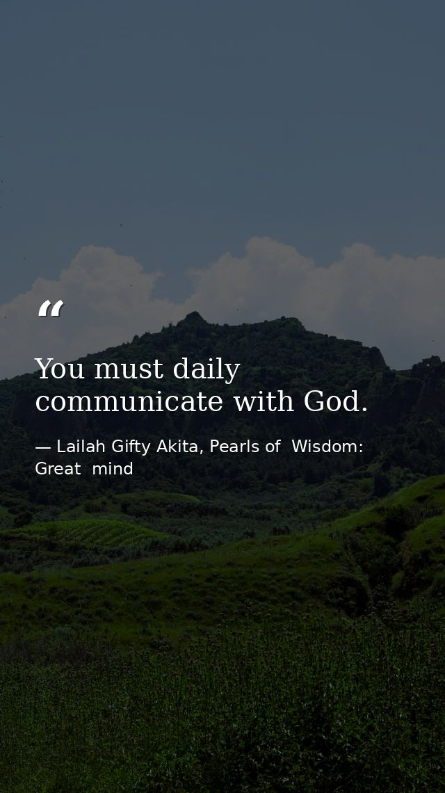 You must daily communicate with God. — Lailah Gifty Akita, Pearls of  Wisdom: Great  mind