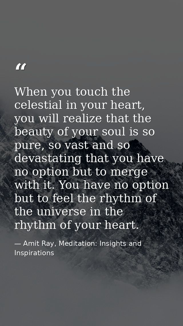 When you touch the celestial in your heart, you will realize that the beauty of your soul is so pure, so vast and so dev — Amit Ray, Meditation: Insights and Inspirations