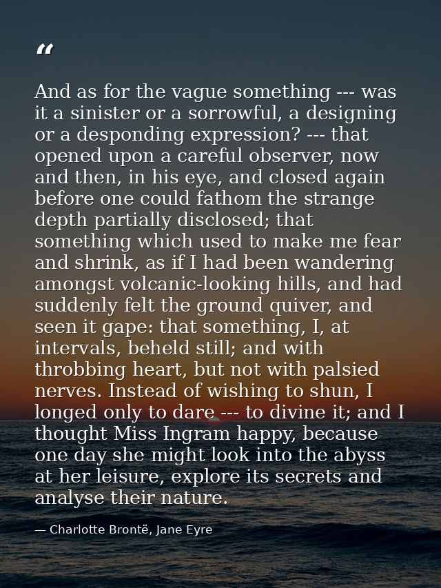 And as for the vague something --- was it a sinister or a sorrowful, a designing or a desponding expression? --- that op — Charlotte Brontë, Jane Eyre