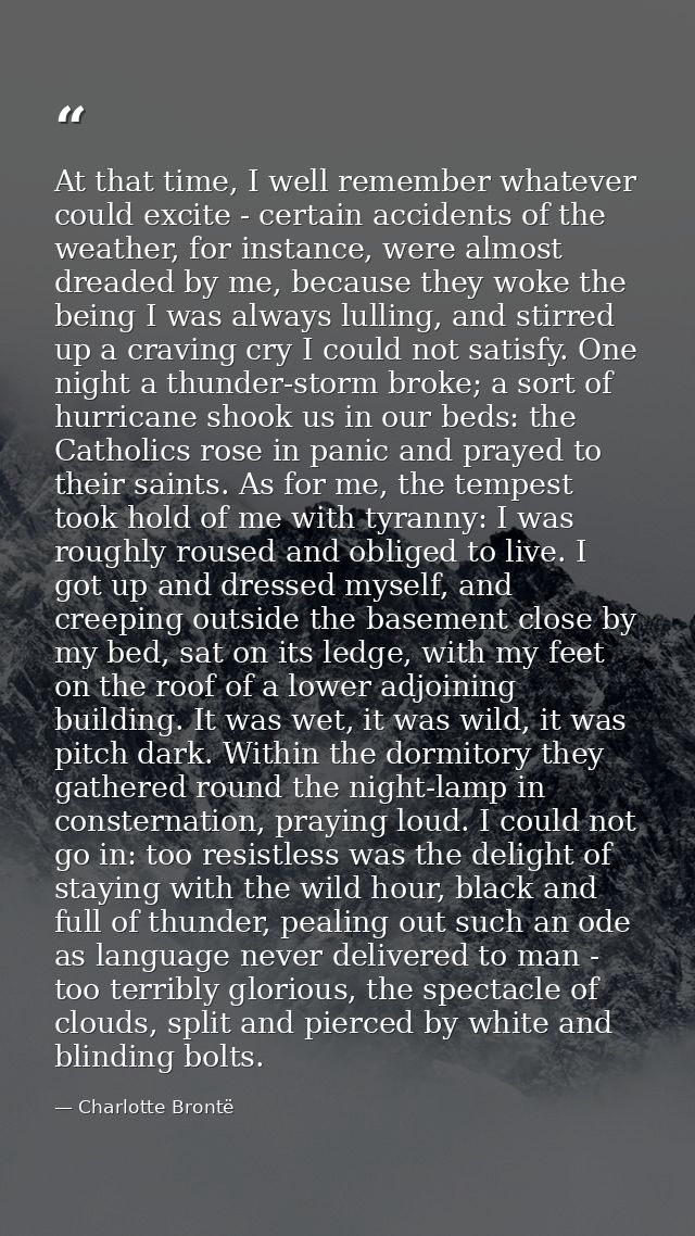 At that time, I well remember whatever could excite - certain accidents of the weather, for instance, were almost dreade — Charlotte Brontë