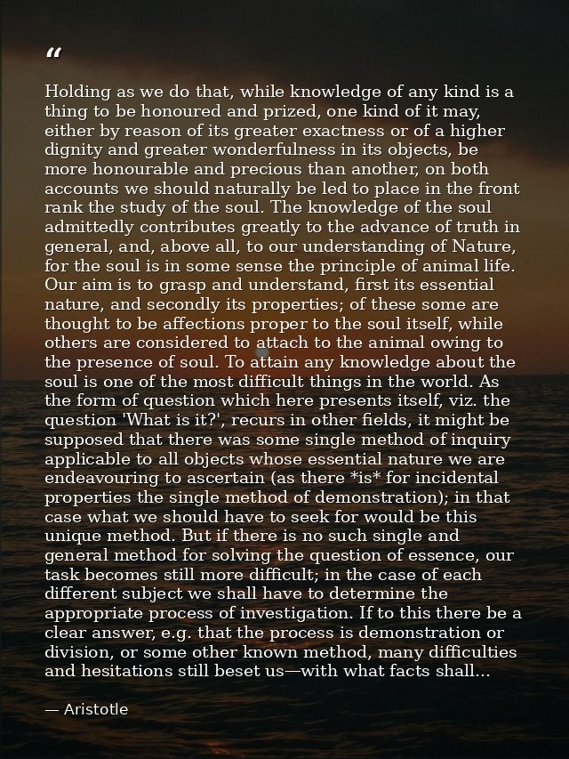 Holding as we do that, while knowledge of any kind is a thing to be honoured and prized, one kind of it may, either by r — Aristotle