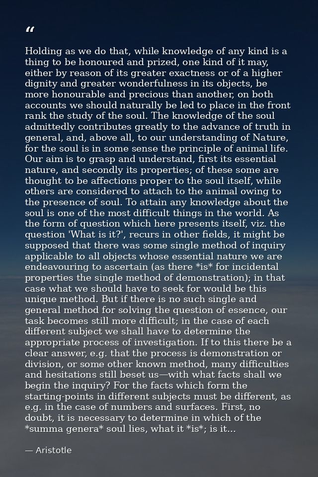 Holding as we do that, while knowledge of any kind is a thing to be honoured and prized, one kind of it may, either by r — Aristotle