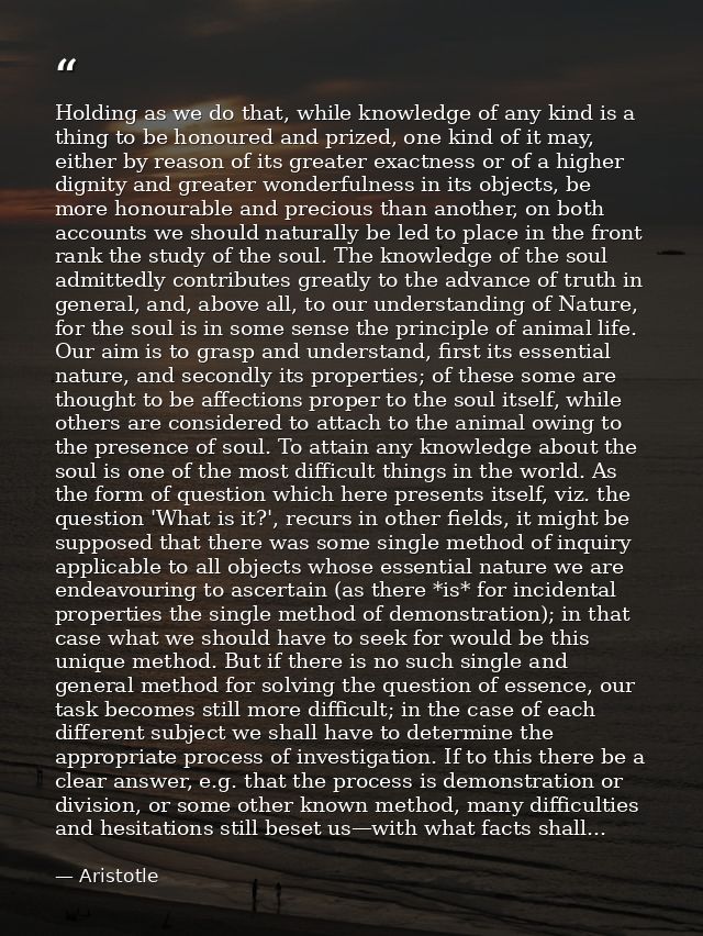 Holding as we do that, while knowledge of any kind is a thing to be honoured and prized, one kind of it may, either by r — Aristotle