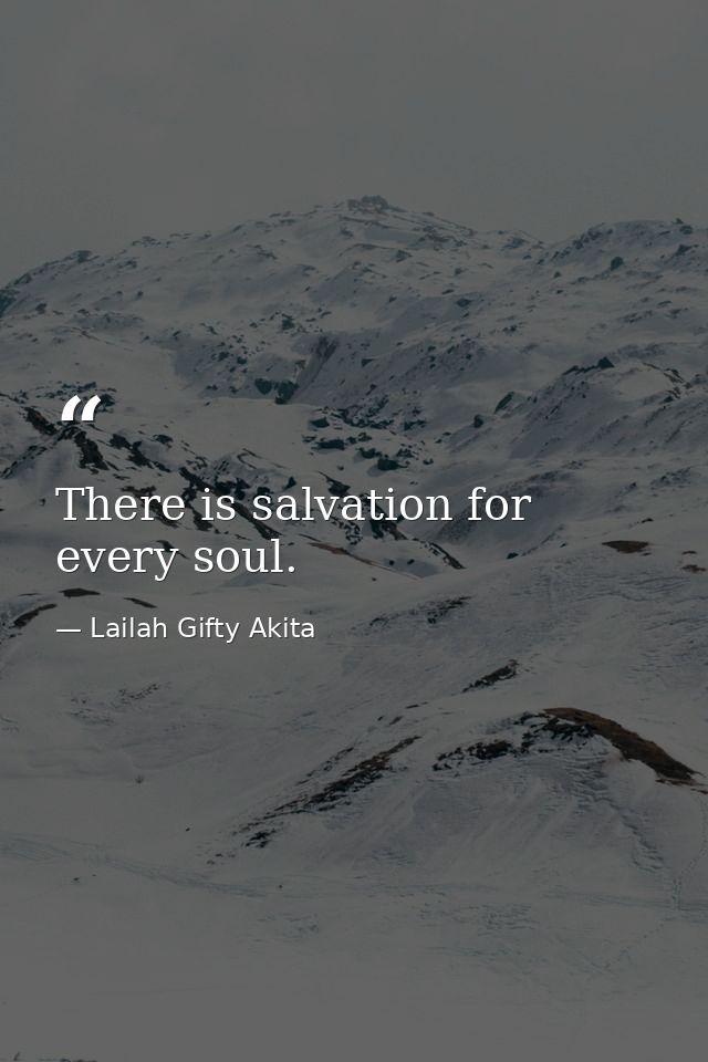 There is salvation for every soul. — Lailah Gifty Akita