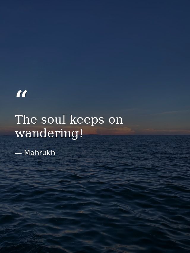 The soul keeps on wandering! — Mahrukh