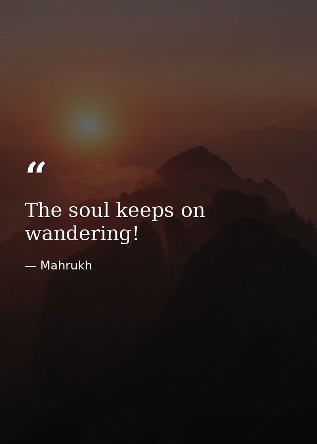 The soul keeps on wandering! — Mahrukh