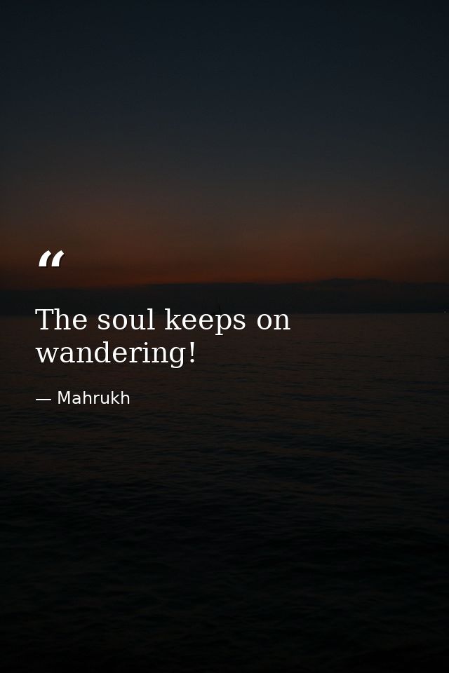The soul keeps on wandering! — Mahrukh