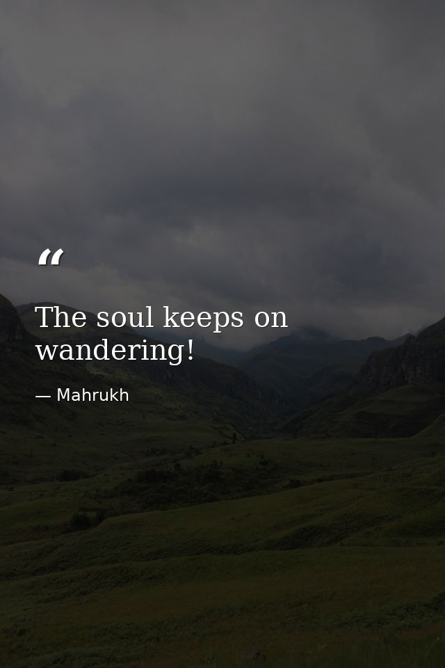 The soul keeps on wandering! — Mahrukh