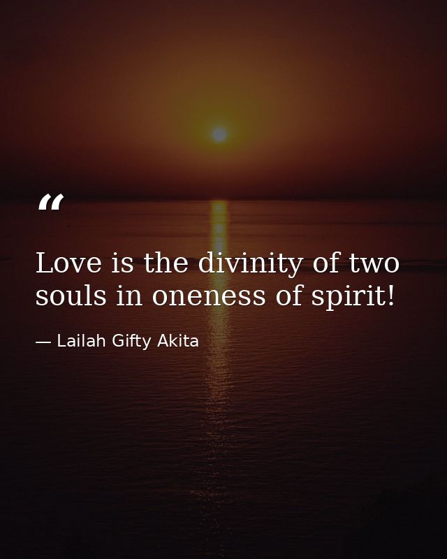 Love is the divinity of two souls in oneness of spirit! — Lailah Gifty Akita