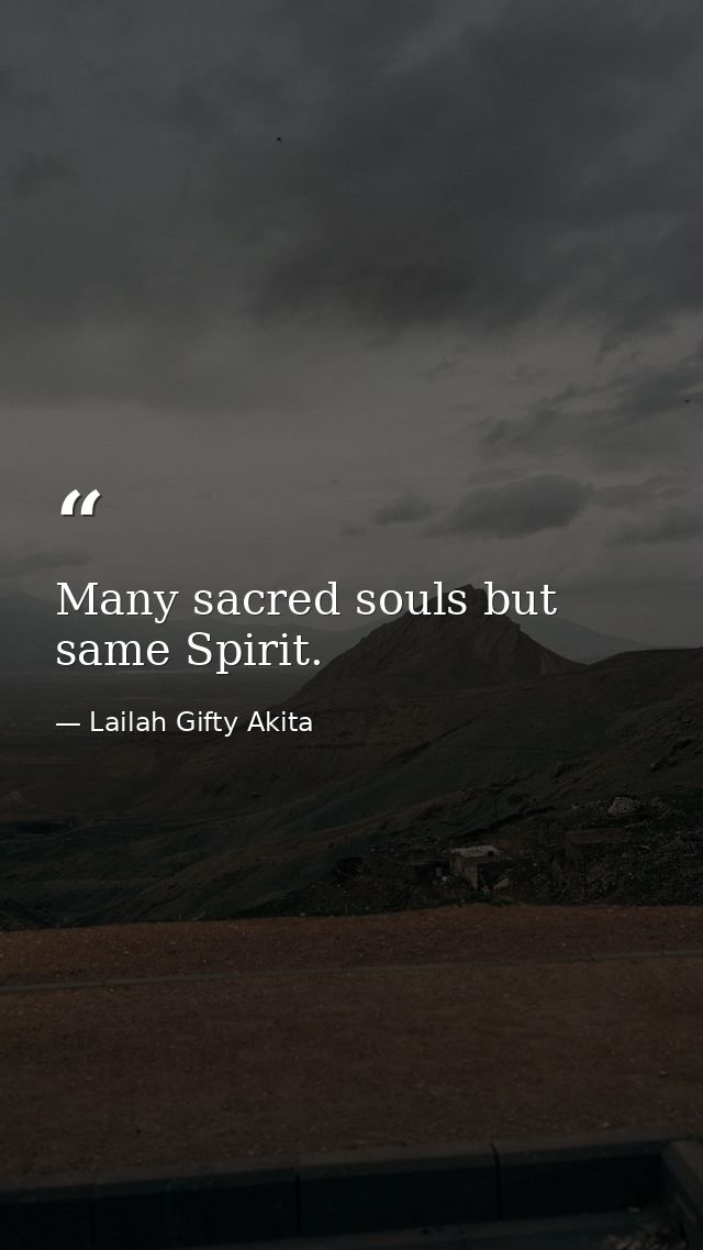 Many sacred souls but same Spirit. — Lailah Gifty Akita