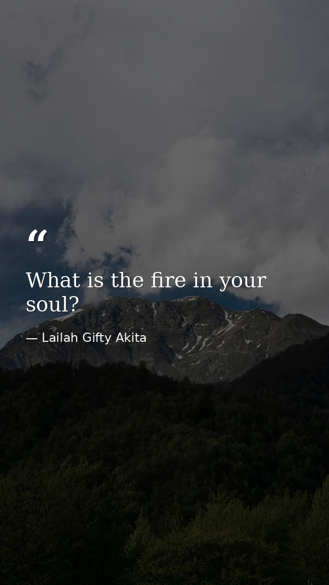 What is the fire in your soul? — Lailah Gifty Akita