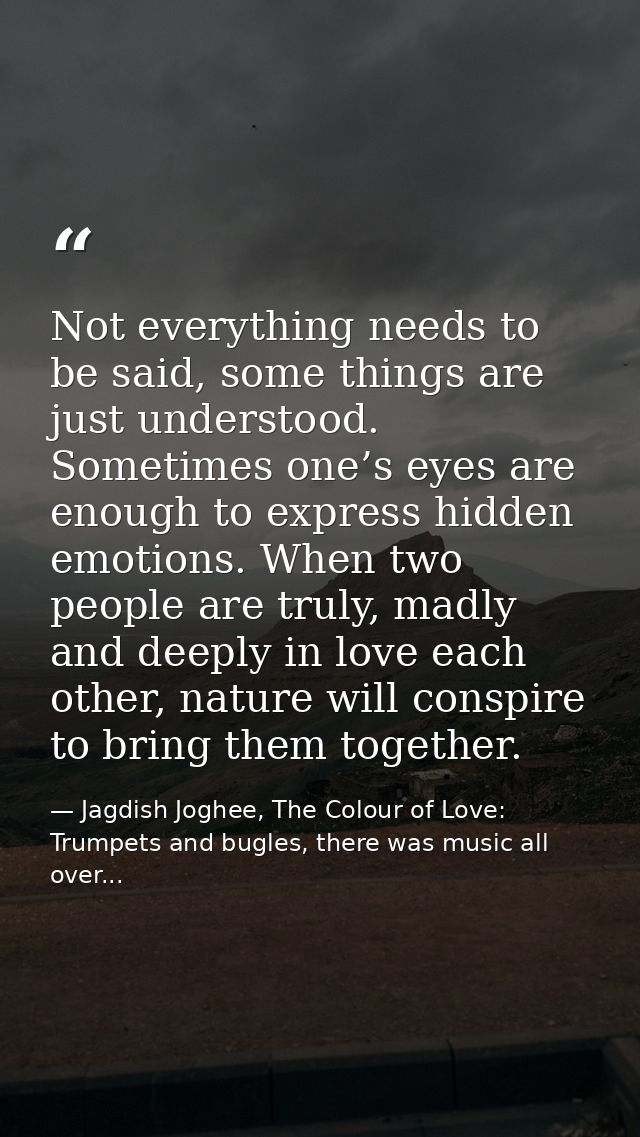 Not everything needs to be said, some things are just understood. Sometimes one’s eyes are enough to express hidden emot — Jagdish Joghee, The Colour of Love: Trumpets and bugles, there was music all over...