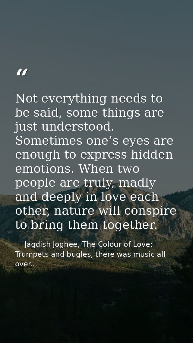 Not everything needs to be said, some things are just understood. Sometimes one’s eyes are enough to express hidden emot — Jagdish Joghee, The Colour of Love: Trumpets and bugles, there was music all over...