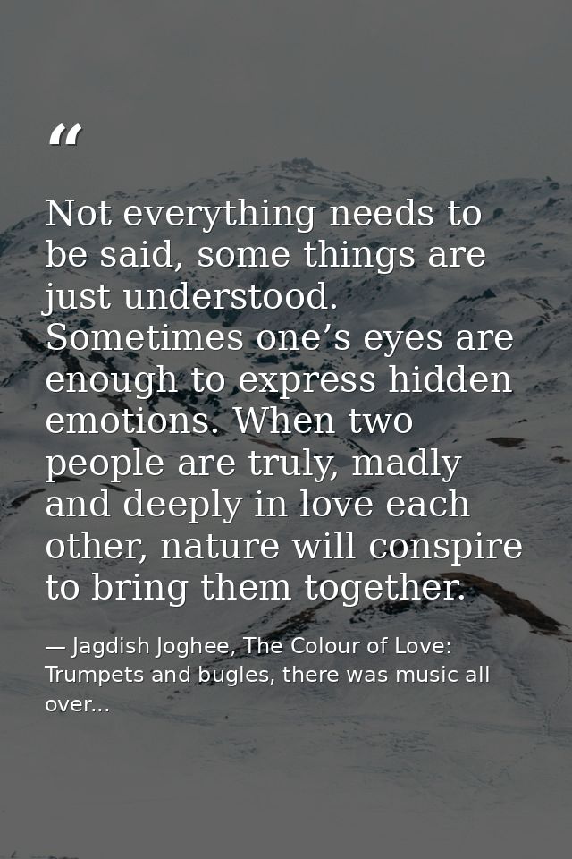 Not everything needs to be said, some things are just understood. Sometimes one’s eyes are enough to express hidden emot — Jagdish Joghee, The Colour of Love: Trumpets and bugles, there was music all over...