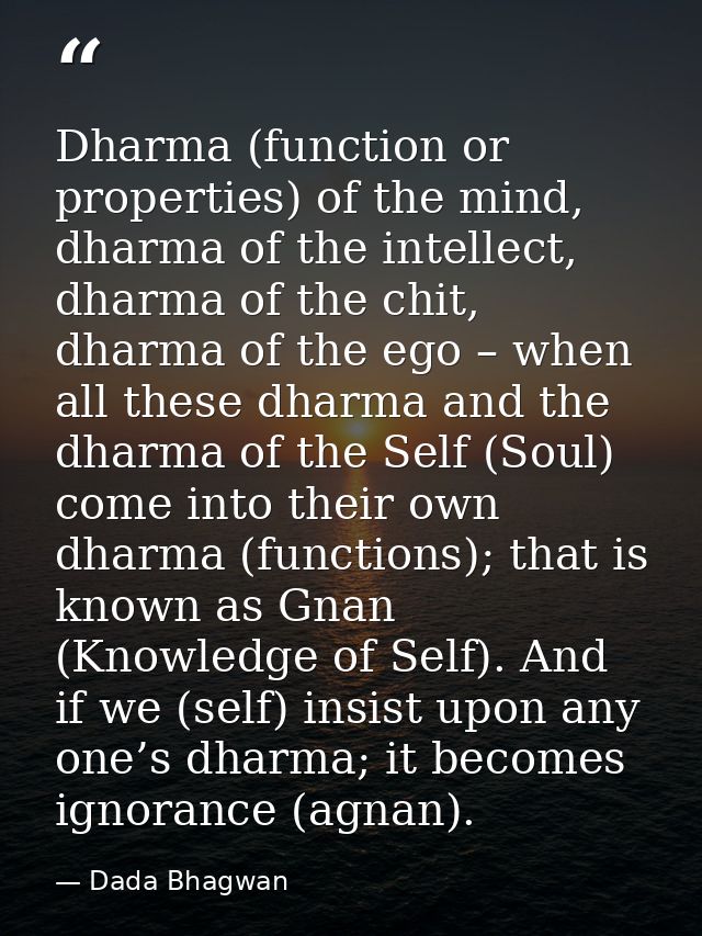 Dharma (function or properties) of the mind, dharma of the intellect, dharma of the chit, dharma of the ego – when all t — Dada Bhagwan