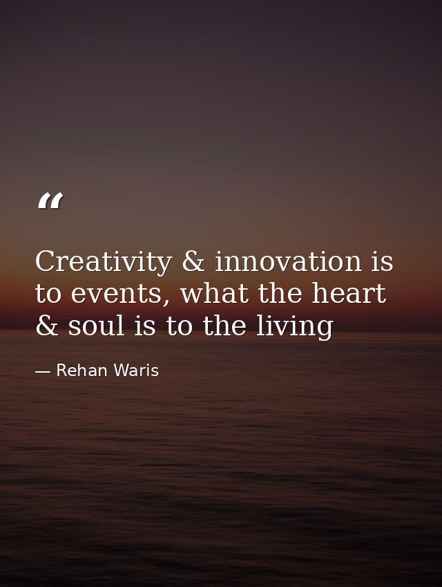 Creativity & innovation is to events, what the heart & soul is to the living — Rehan Waris