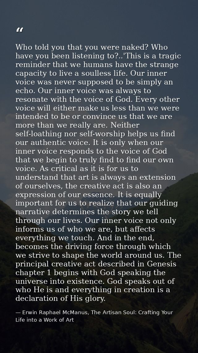 Who told you that you were naked? Who have you been listening to?..'This is a tragic reminder that we humans have the st — Erwin Raphael McManus, The Artisan Soul: Crafting Your Life into a Work of Art
