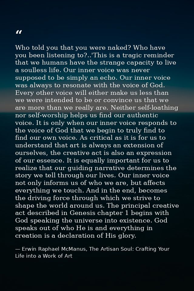 Who told you that you were naked? Who have you been listening to?..'This is a tragic reminder that we humans have the st — Erwin Raphael McManus, The Artisan Soul: Crafting Your Life into a Work of Art