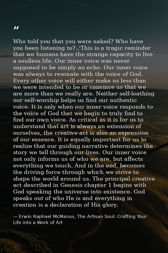 Who told you that you were naked? Who have you been listening to?..'This is a tragic reminder that we humans have the st — Erwin Raphael McManus, The Artisan Soul: Crafting Your Life into a Work of Art