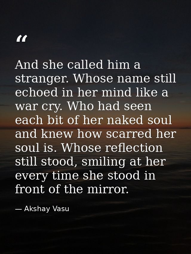 And she called him a stranger. Whose name still echoed in her mind like a war cry. Who had seen each bit of her naked so — Akshay Vasu