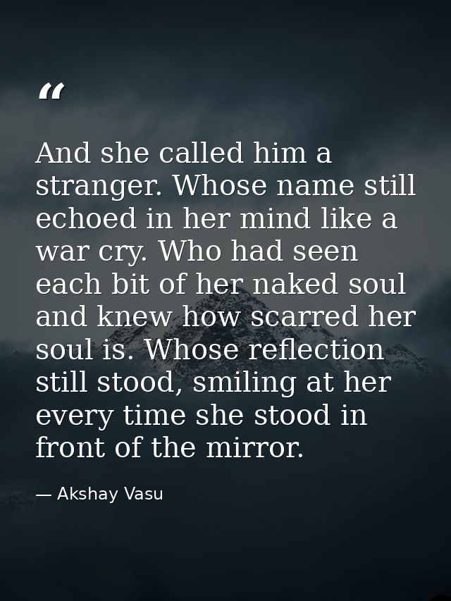 And she called him a stranger. Whose name still echoed in her mind like a war cry. Who had seen each bit of her naked so — Akshay Vasu