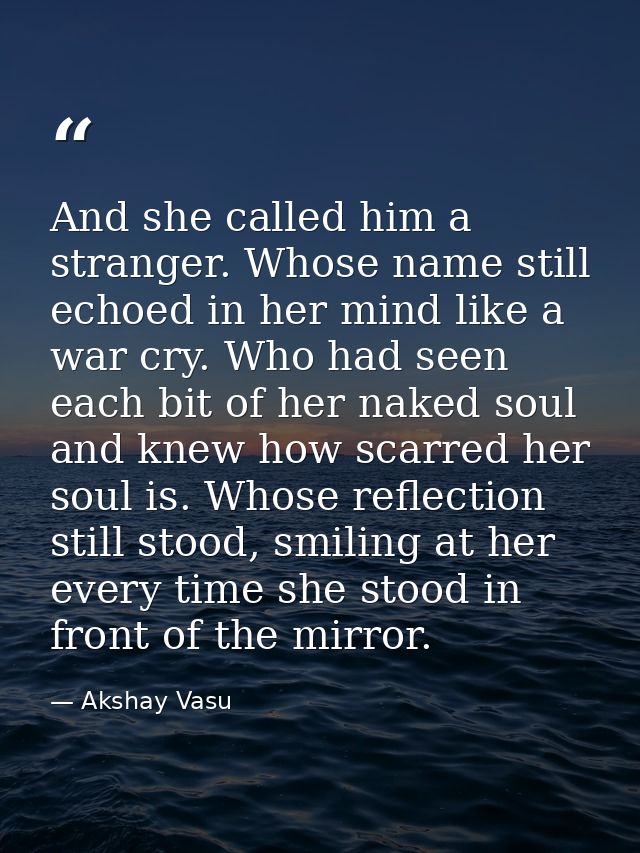 And she called him a stranger. Whose name still echoed in her mind like a war cry. Who had seen each bit of her naked so — Akshay Vasu