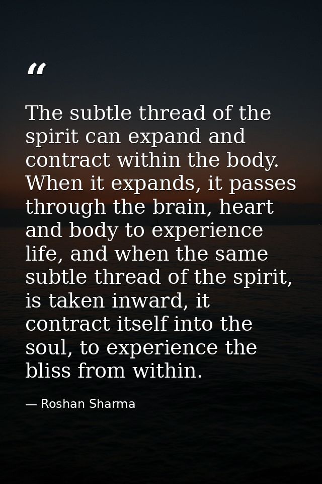 The subtle thread of the spirit can expand and contract within the body. When it expands, it passes through the brain, h — Roshan Sharma