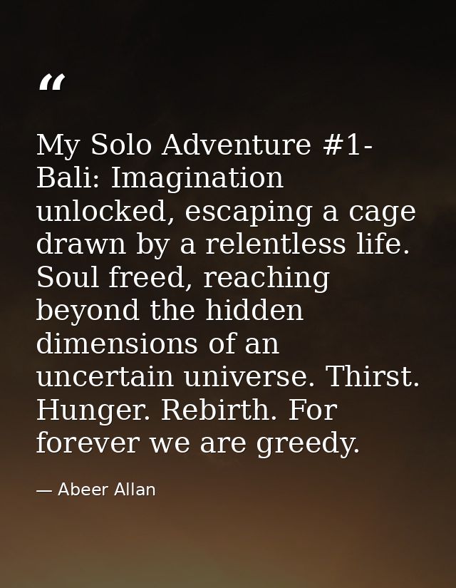 My Solo Adventure #1- Bali: Imagination unlocked, escaping a cage drawn by a relentless life. Soul freed, reaching beyon — Abeer Allan
